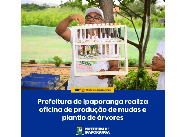 Prefeitura de Ipaporanga realiza oficina de produção de mudas e plantio de árvores