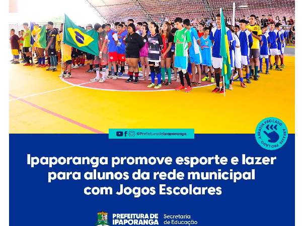 Ipaporanga promove esporte e lazer para alunos da rede municipal com Jogos Escolares