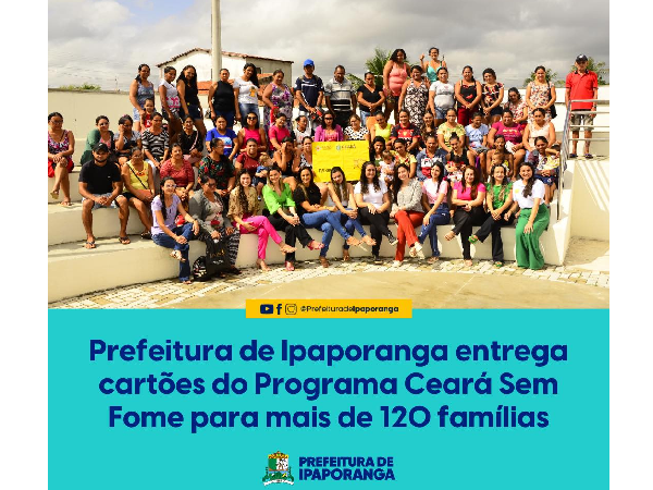 Prefeitura de Ipaporanga entrega cartões do Programa Ceará sem Fome para mais de 120 famílias